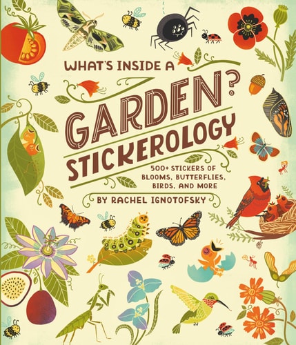 What's Inside a Garden? Stickerology: 500+ Stickers of Blooms, Butterflies, Birds, and More; Stickers for Gardeners, Nature-Lovers, and More; Stickers - Ignotofsky, Rachel Cover Image