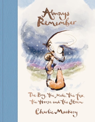 Always Remember: The Boy, the Mole, the Fox, the Horse and the Storm - Mackesy, Charlie Cover Image