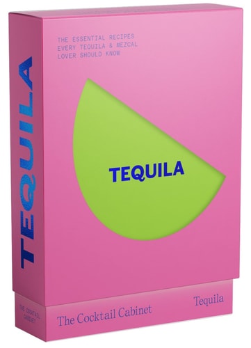Cocktail Cabinet: Tequila: The Essential Drinks Every Tequila & Mezcal Lover Should Know - Newman, Kara Cover Image