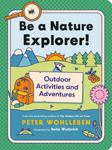 Be a Nature Explorer!: Outdoor Activities and Adventures - Wohlleben, Peter Cover Image