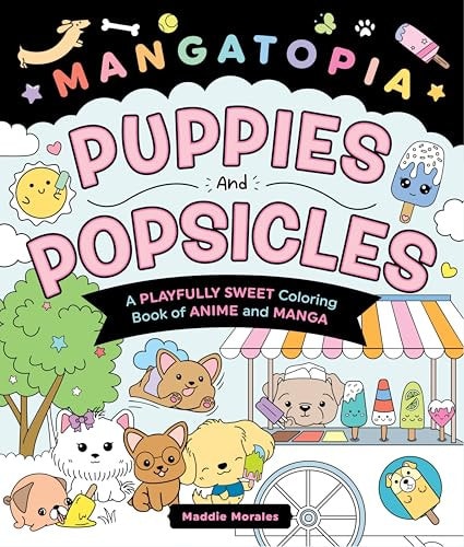 Mangatopia: Puppies and Popsicles: A Playfully Sweet Coloring Book of Anime and Manga - Morales, Maddie Cover Image