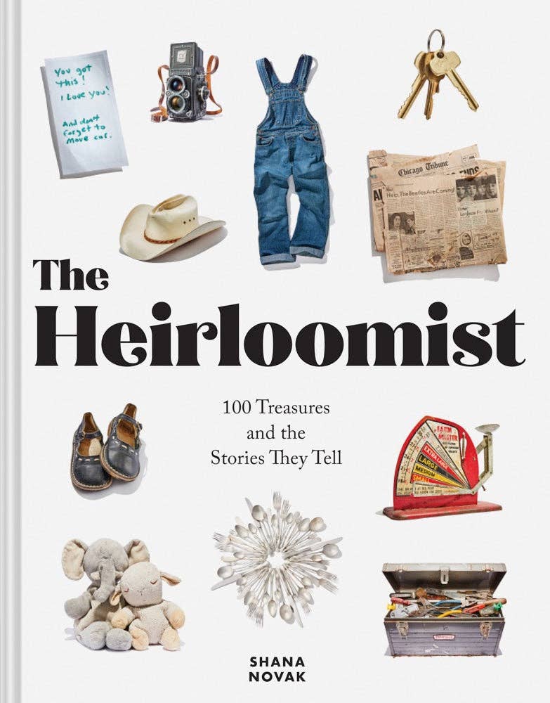 The Heirloomist: 100 Treasures and the Stories They Tell - Novak, Shana