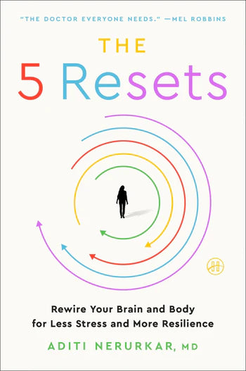 The 5 Resets: Rewire Your Brain and Body for Less Stress and More Resilience - Nerurkar, Aditi