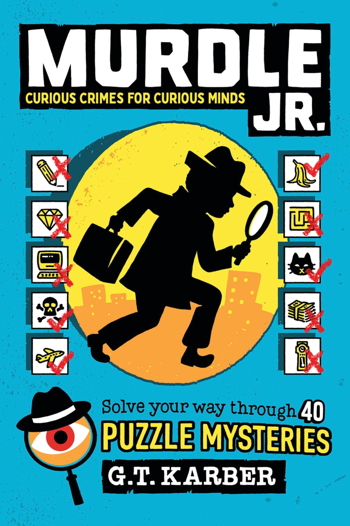 Murdle Jr.: Curious Crimes for Curious Minds: Solve Your Way Through 40 Puzzle Mysteries! - Karber, G. T. Cover Image