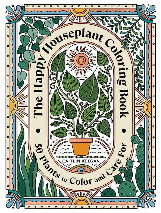 The Happy Houseplant Coloring Book: 50 Plants to Color and Care For