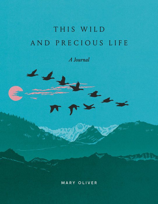 This Wild and Precious Life: A Journal by Mary Oliver