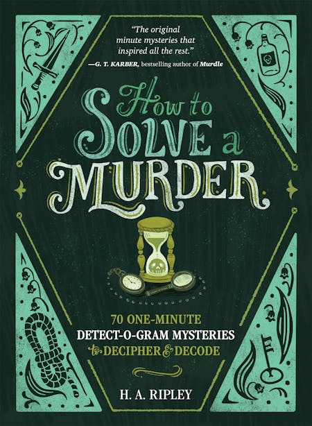How to Solve a Murder: 70 One-Minute Detect-o-Gram Mysteries to Deciper & Decode - H.A. Ripley