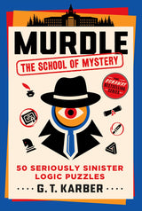 Murdle: The School of Mystery: 50 Seriously Sinister Logic Puzzles - Karber, G. T. Cover Image