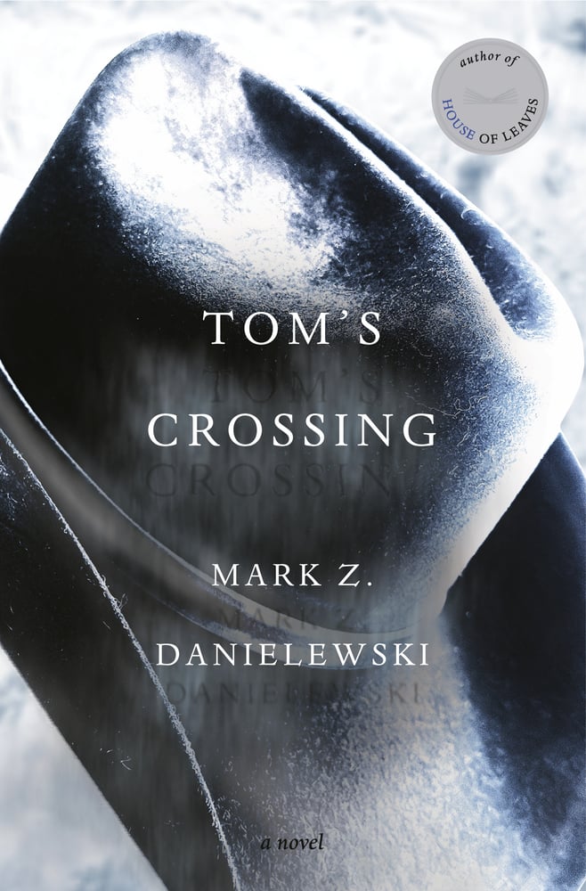 PREORDER - Tom's Crossing by Mark Z. Danielewski (10/28/25)