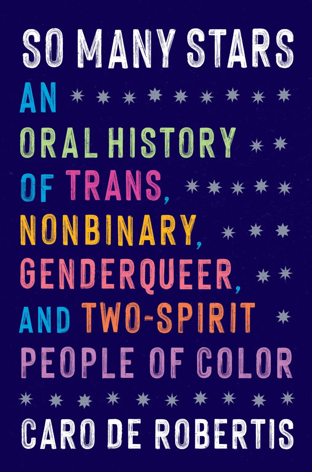 PREORDER - So Many Stars: An Oral History of Trans, Nonbinary, Genderqueer, and Two-Spirit People of Color by Caro de Robertis (5/13/25)