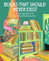 Books That Should Never Exist: A Coloring Book of the Best Worst Book Ideas Ever - Pub Et Al, Microcosm Cover Image