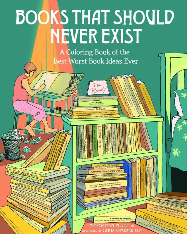 Books That Should Never Exist: A Coloring Book of the Best Worst Book Ideas Ever - Pub Et Al, Microcosm Cover Image
