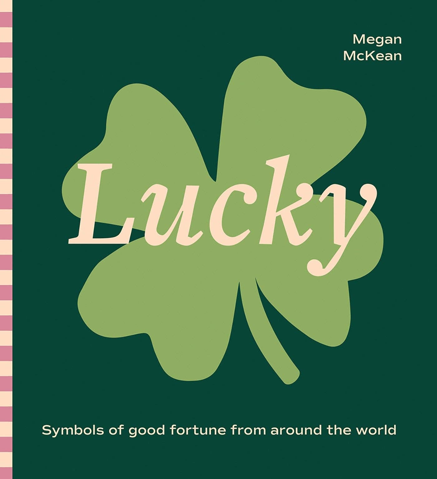Lucky: Symbols of Good Fortune from Around the World - McKean, Megan