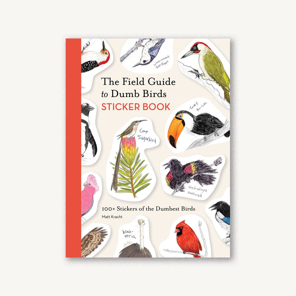 The Field Guide to Dumb Birds Sticker Book: 100+ Stickers of the Dumbest Birds