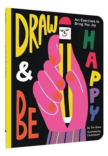 Draw and Be Happy: Art Exercises to Bring You Joy