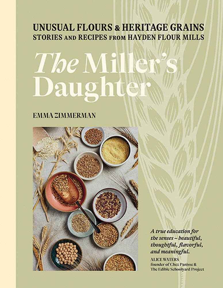 The Miller's Daughter: Unusual Flours & Heritage Grains - Zimmerman, Emma