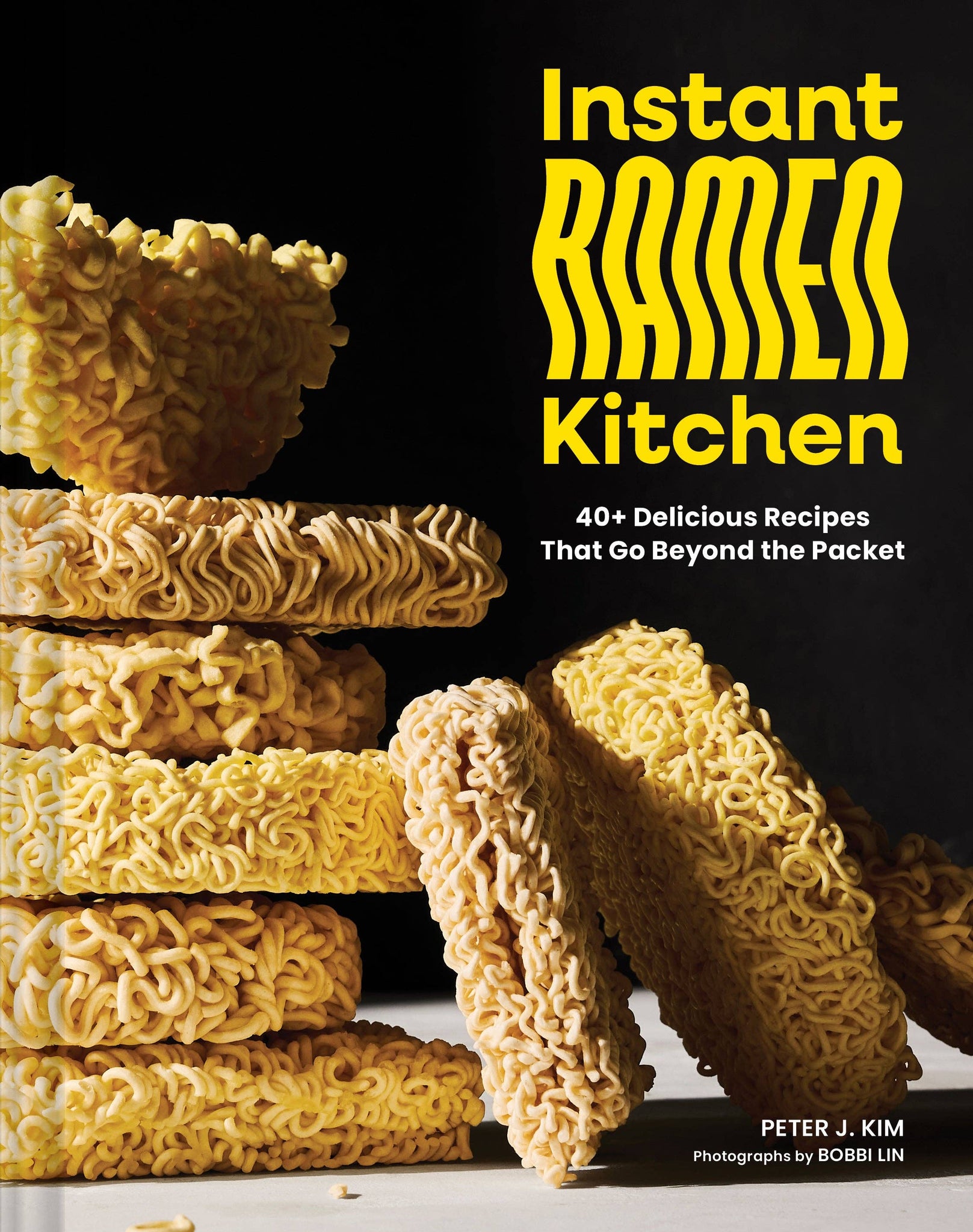 Instant Ramen Kitchen: 40+ Delicious Recipes That Go Beyond the Packet - Kim, Peter J