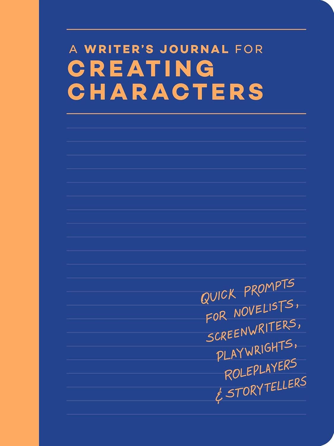 A Writer’s Journal for Creating Characters: Quick Prompts for Novelists, Screenwriters, Playwrights, Roleplayers & Storytellers