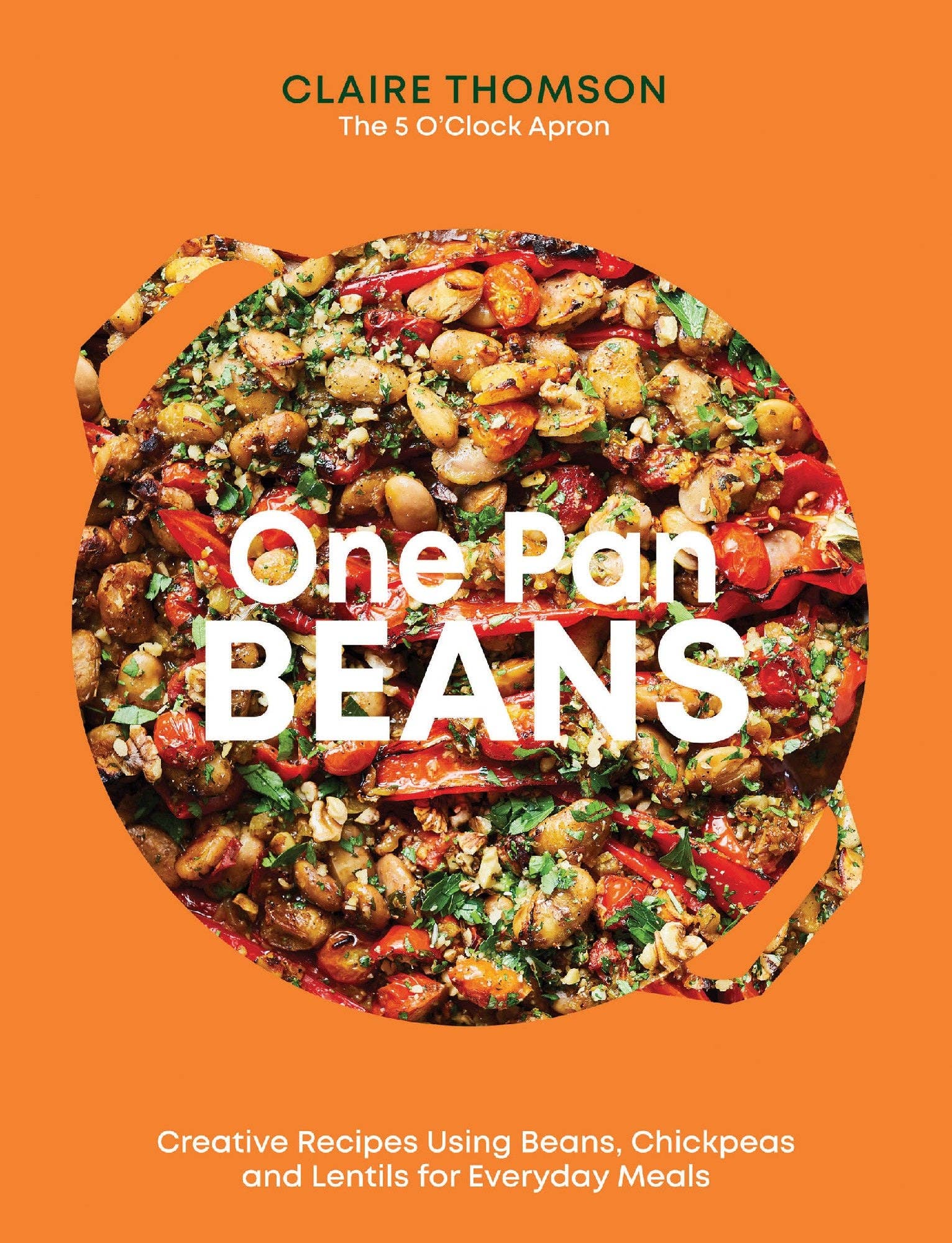 One Pan Beans: Creative Recipes Using Beans, Chickpeas and Lentils for Everyday Meals - Thomson, Claire
