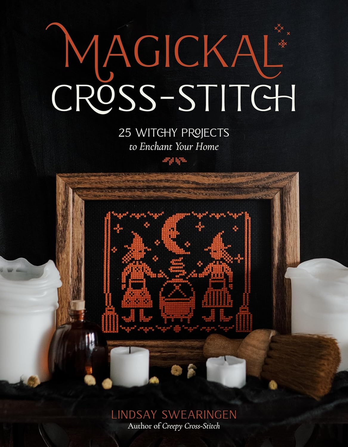 Magickal Cross-Stitch: 25 Witchy Projects to Enchant Your Home - Swearingen, Lindsay