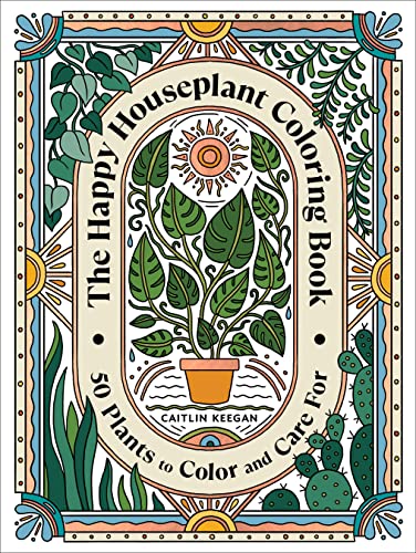 Happy Houseplant Coloring Book: 50 Plants to Color and Care For: An Indoor Gardening Coloring Book - Keegan, Caitlin Cover Image