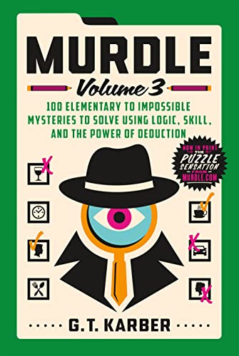 Murdle: Volume 3: 100 Elementary to Impossible Mysteries to Solve Using Logic, Skill, and the Power of Deduction - Karber, G. T. Cover Image