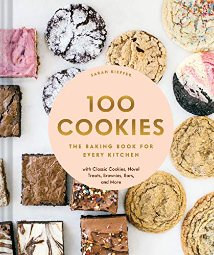 100 Cookies: The Baking Book for Every Kitchen, with Classic Cookies, Novel Treats, Brownies, Bars, and More - Kieffer, Sarah Cover Image
