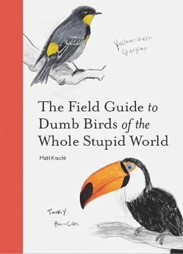 Field Guide to Dumb Birds of the Whole Stupid World - Kracht, Matt Cover Image