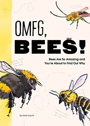 Omfg, Bees!: Bees Are So Amazing and You're about to Find Out Why - Kracht, Matt Cover Image