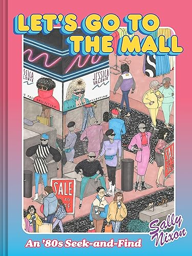 Let's Go to the Mall: An '80s Seek-And-Find - Nixon, Sally Cover Image