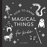 Magical Things: How to Draw Books for Kids with Unicorns, Dragons, Mermaids, and More - Koch, Alli Cover Image