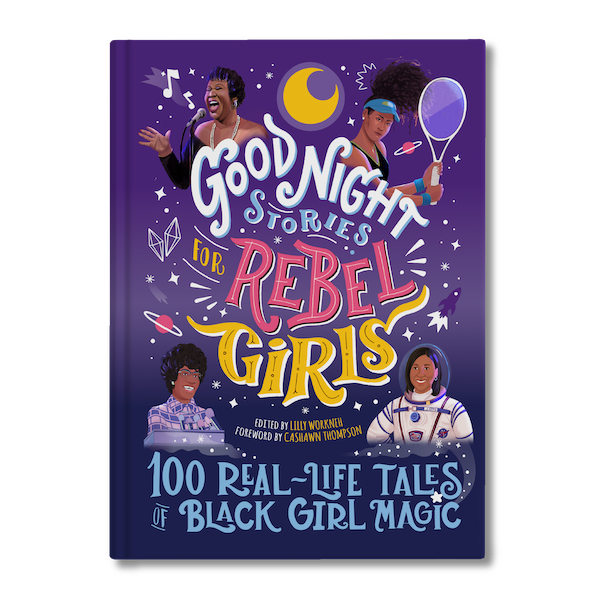 Good Night Stories for Rebel Girls: 100 Real-Life Tales of Black Girl Magic - Workneh, Lilly